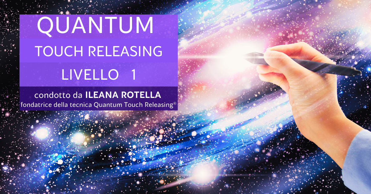 Corso Quantum Touch Releasing Livello 1 condotto dalla fondatrice Ileana Rotella